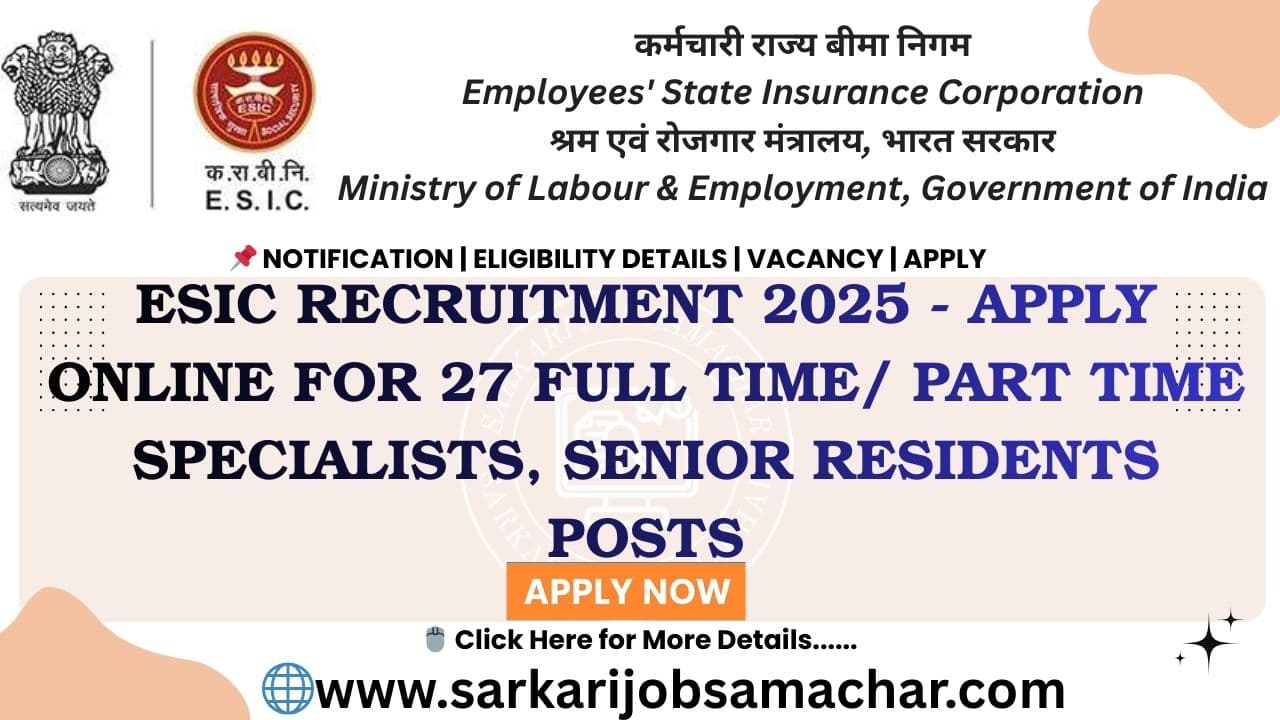 ESIC Recruitment 2025 - Apply Online for 27 Full Time/ Part Time Specialists, Senior Residents Posts