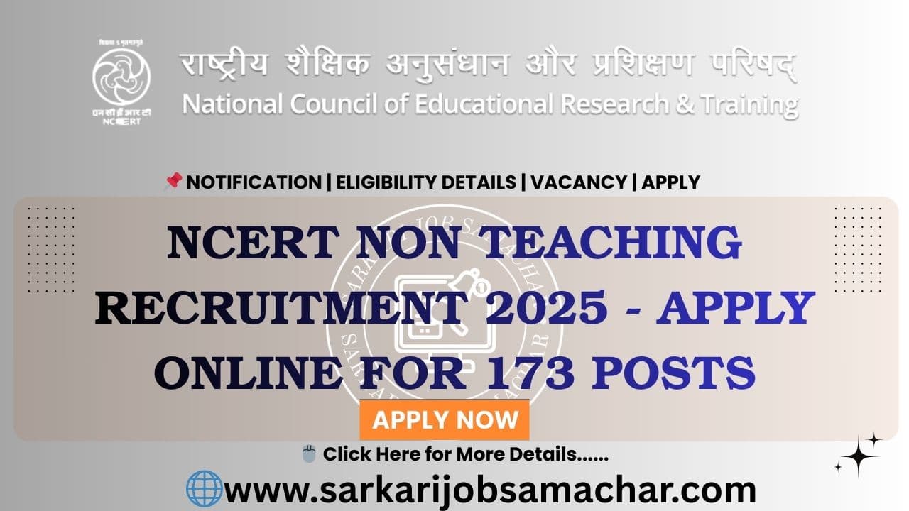 NCERT Non Teaching Recruitment 2025 (Short Notice) - Apply Online for 173 Posts
