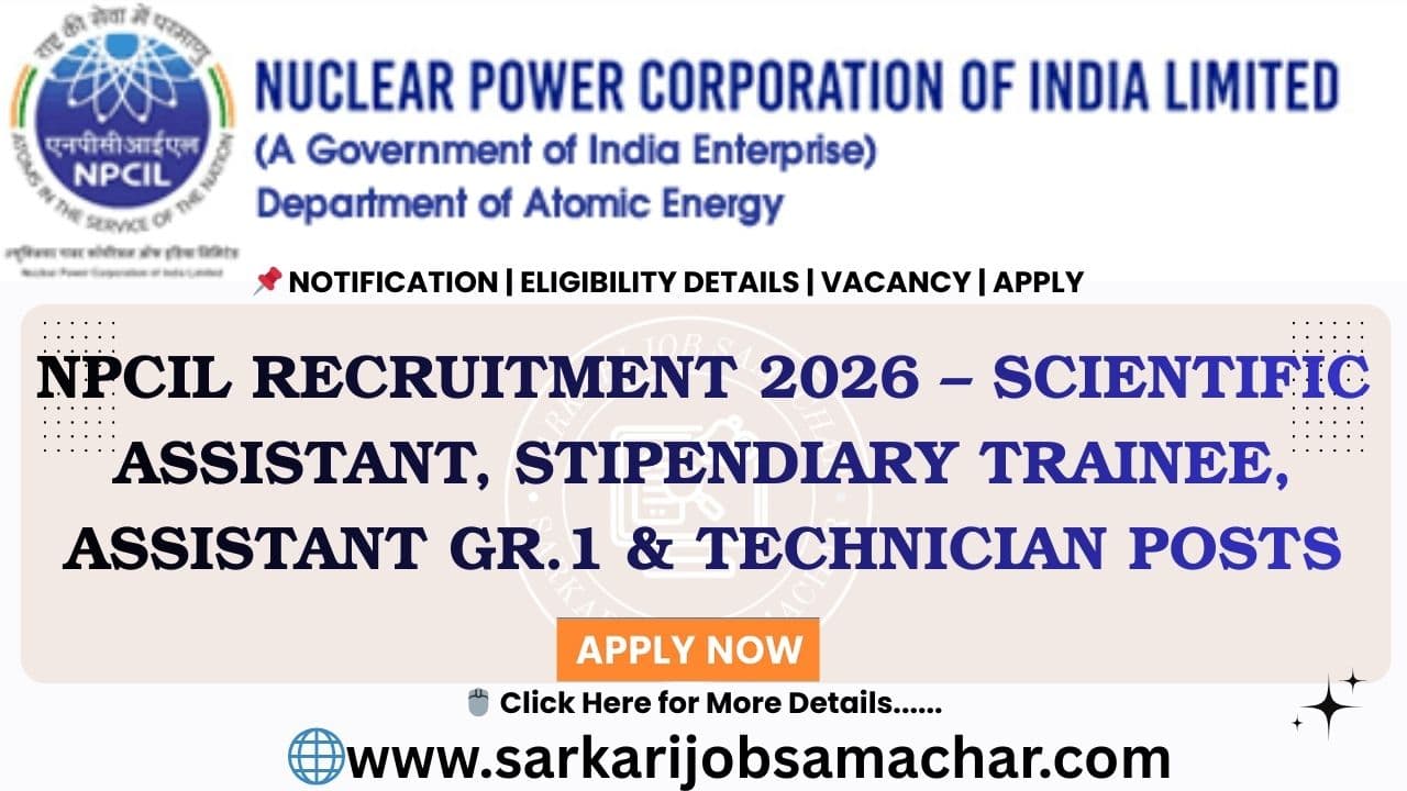NPCIL Recruitment 2026 – Scientific Assistant, Stipendiary Trainee, Assistant Gr.1 & Technician Posts (Short Notice)