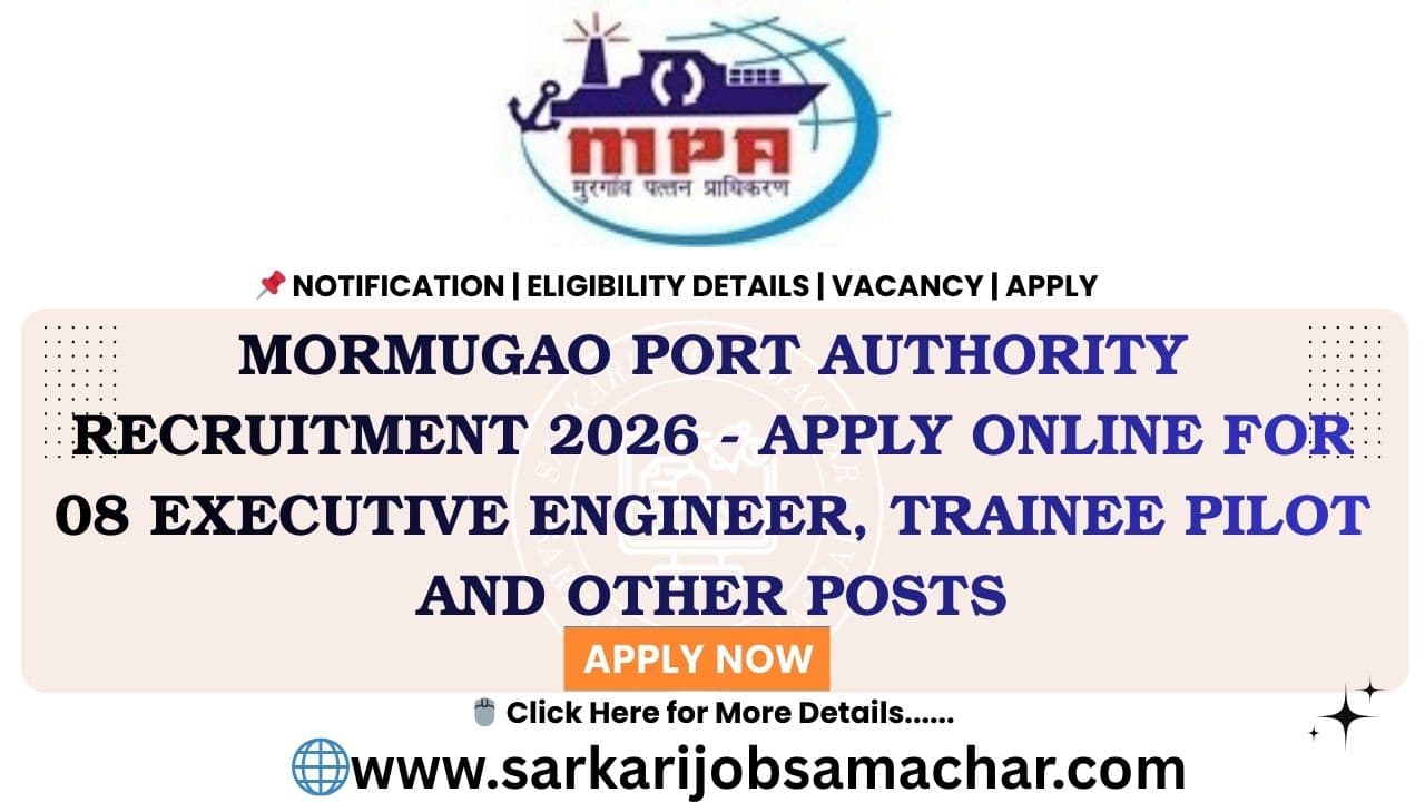 Mormugao Port Authority Recruitment 2026 - Apply Online for 08 Executive Engineer, Trainee Pilot and Other Posts