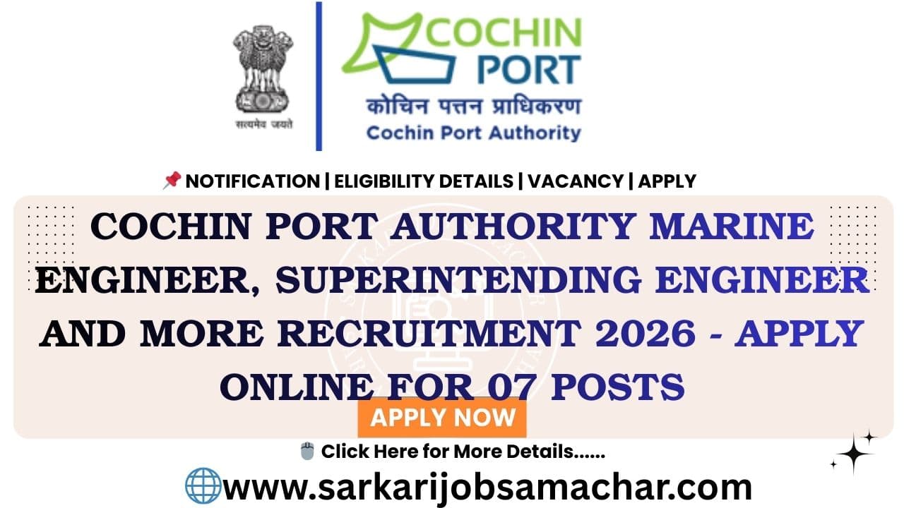 Cochin Port Authority Marine Engineer, Superintending Engineer And More Recruitment 2026 - Apply Online for 07 Posts
